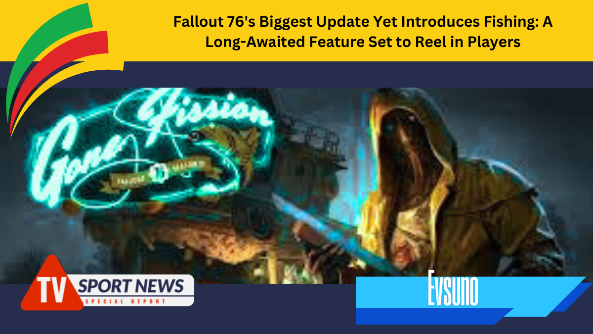 Fallout 76's Biggest Update Yet Introduces Fishing: A Long-Awaited Feature Set to Reel in Players