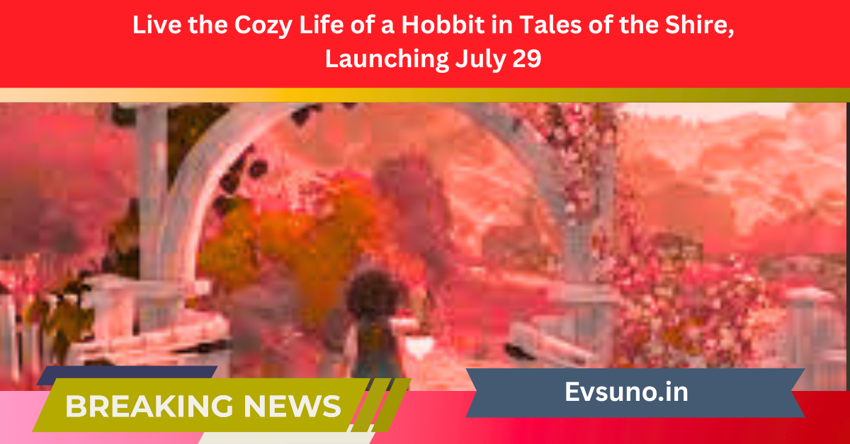 Live the Cozy Life of a Hobbit in Tales of the Shire, Launching July 29